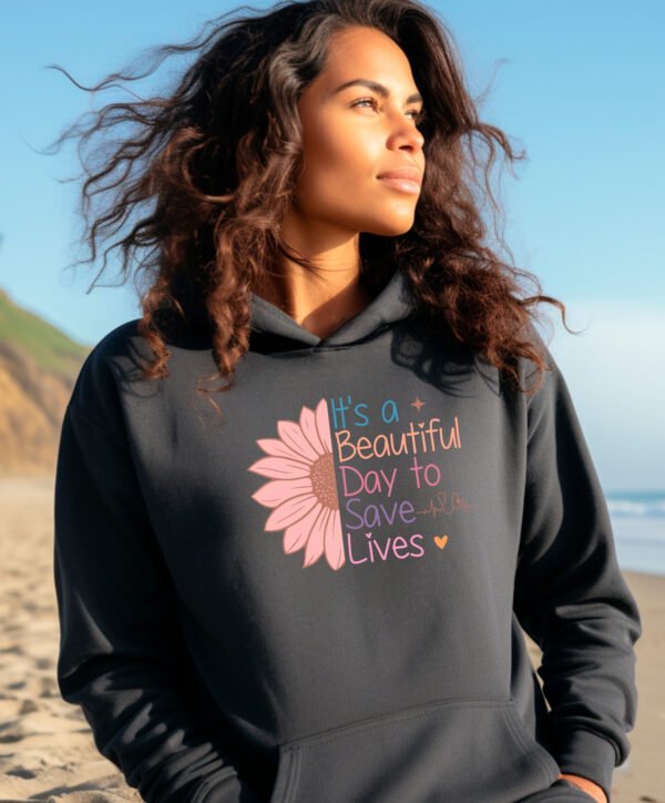 ITS A BEAUTIFUL DAY TO SAVE LIVES - HOODIE