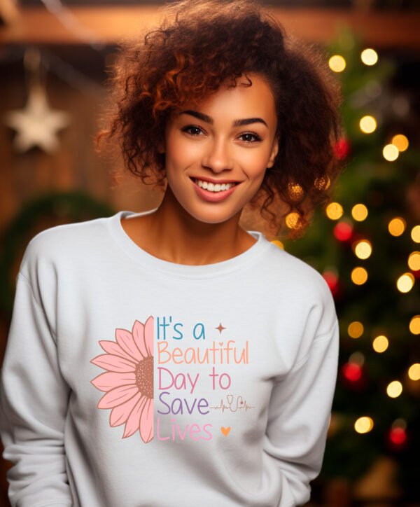 BEAUTIFUL DAY TO SAVE LIVES - SWEATSHIRT